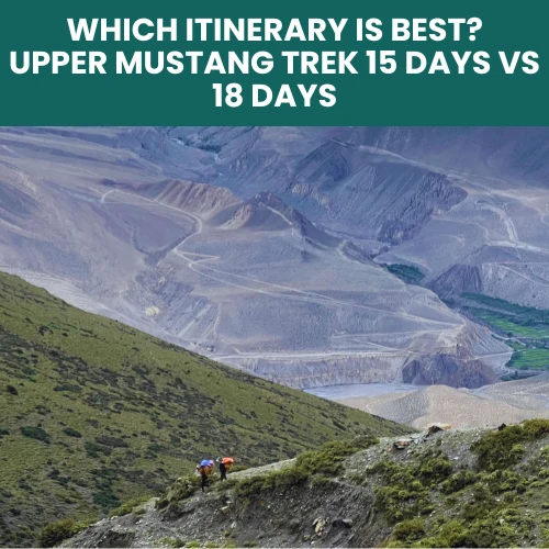 Upper Mustang trek 15 days vs 18 days